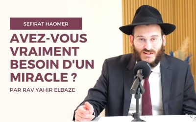 Avez-vous vraiment besoin d&rsquo;un miracle ? – Sefirat Haomer