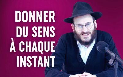 Donner du sens à chaque instant – &lsquo;Hayei Sarah