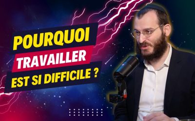 Pourquoi travailler est si difficile ? – Chaar Habitahon 13